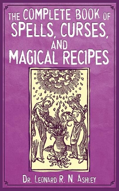 Complete Book Of Spells, Curses And Magical Recipes