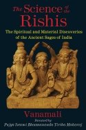 Science Of The Rishis : The Spiritual and Material Discoveries of the Ancient Sages of India