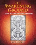 Awakening ground - a guide to contemplative mysticism