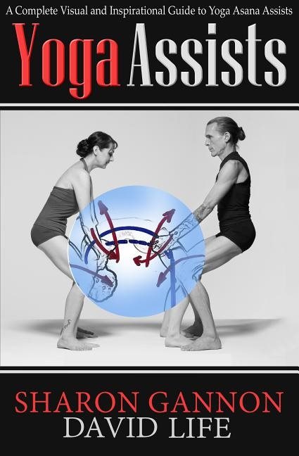 Yoga assists - a complete visual and inspirational guide to yoga asana assi