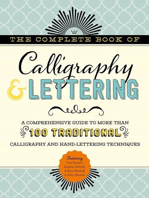 Complete book of calligraphy & lettering - a comprehensive guide to more th