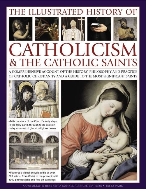 Illustrated history of catholicism & the catholic saints