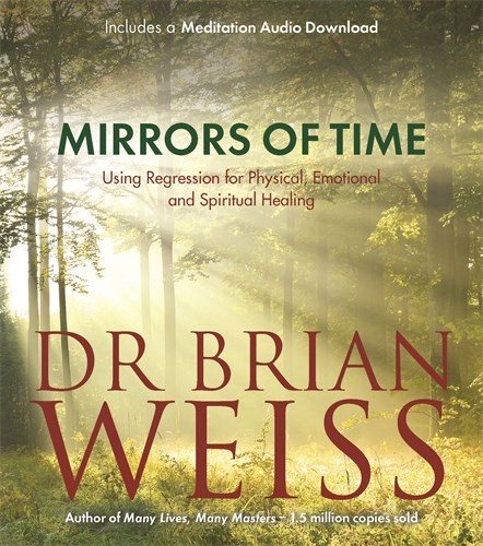 Mirrors of time - using regression for physical, emotional and spiritual he