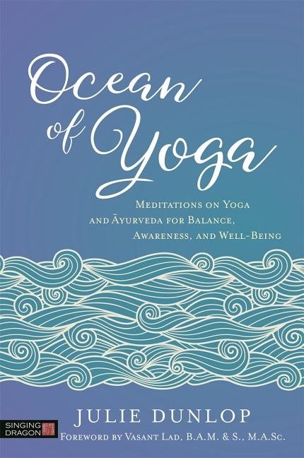 Ocean of yoga - meditations on yoga and ayurveda for balance, awareness, an