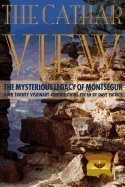 Cathar View : The Mysterious Legacy of Montségur