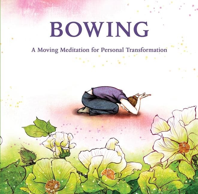 Bowing: A Moving Meditation For Personal Transformation (H)