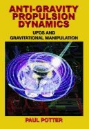 Anti-Gravity Propulsion Dynamics : UFOs and Gravitational Manipulation