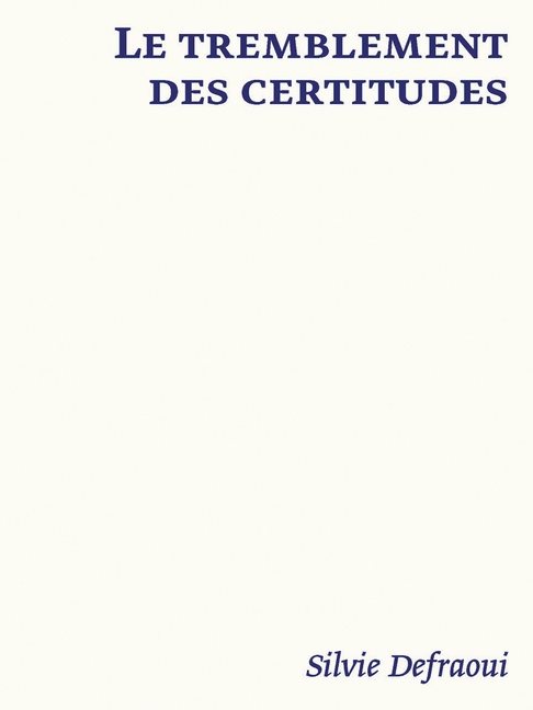 Le Tremblement Des Certitudes : Silvie Defraoui