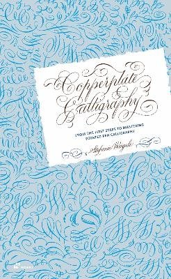 Copperplate Calligraphy: From the First Steps to Mastering Pointed Pen Call