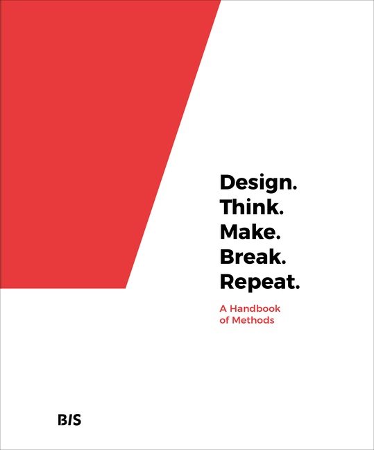 Design. think. make. break. repeat - a handbook of methods