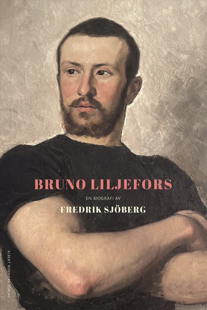 Bruno Liljefors : en biografi av Fredrik Sjöberg