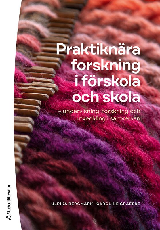 Praktiknära forskning i förskola och skola : undervisning, forskning och utveckling i samverkan