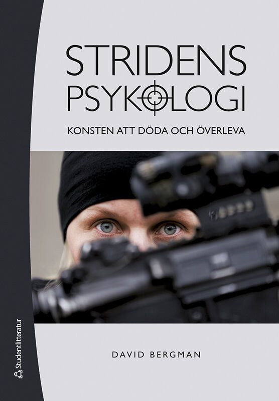 Stridens psykologi : konsten att döda och överleva