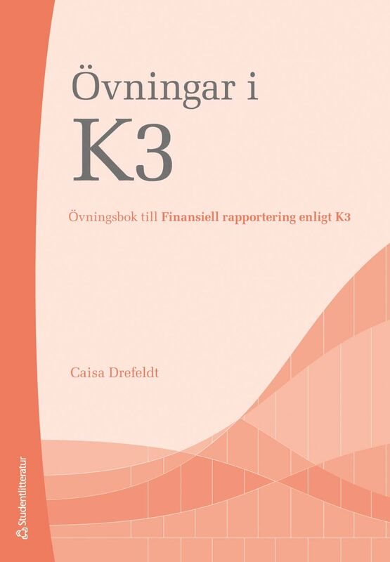 Övningar i K3 - Övningsbok till Finansiell rapportering enligt K3
