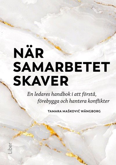 När samarbetet skaver : en ledares handbok i att förstå, förebygga och hantera konflikter