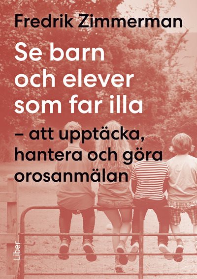 Se barn och elever som far illa : att upptäcka, hantera och göra orosanmälan