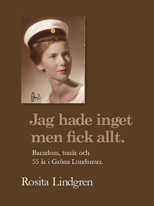 Jag hade inget men fick allt. ; Barndom, tonår och 55 år i Gröna Lundsnurr.