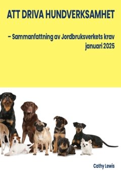 Att driva hundverksamhet : – Sammanfattning av Jordbruksverkets krav januari 2025