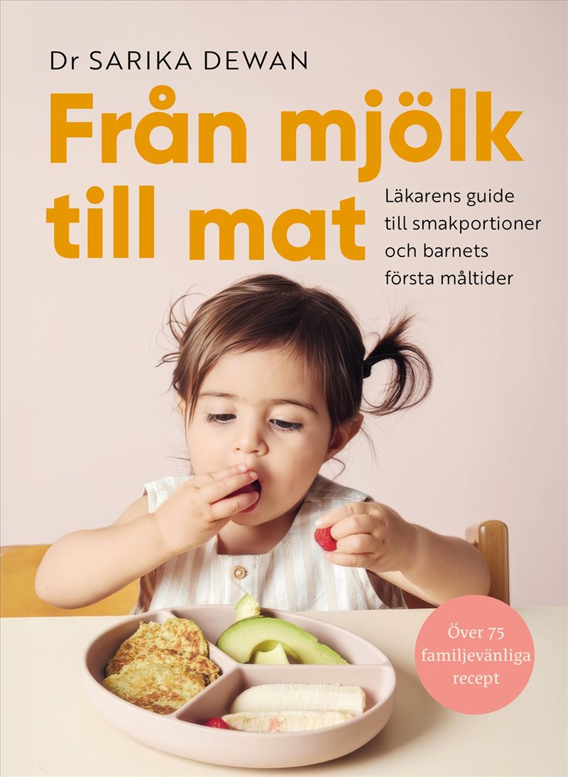 Från mjölk till mat : Läkarens guide till smakportioner och barnets första måltider