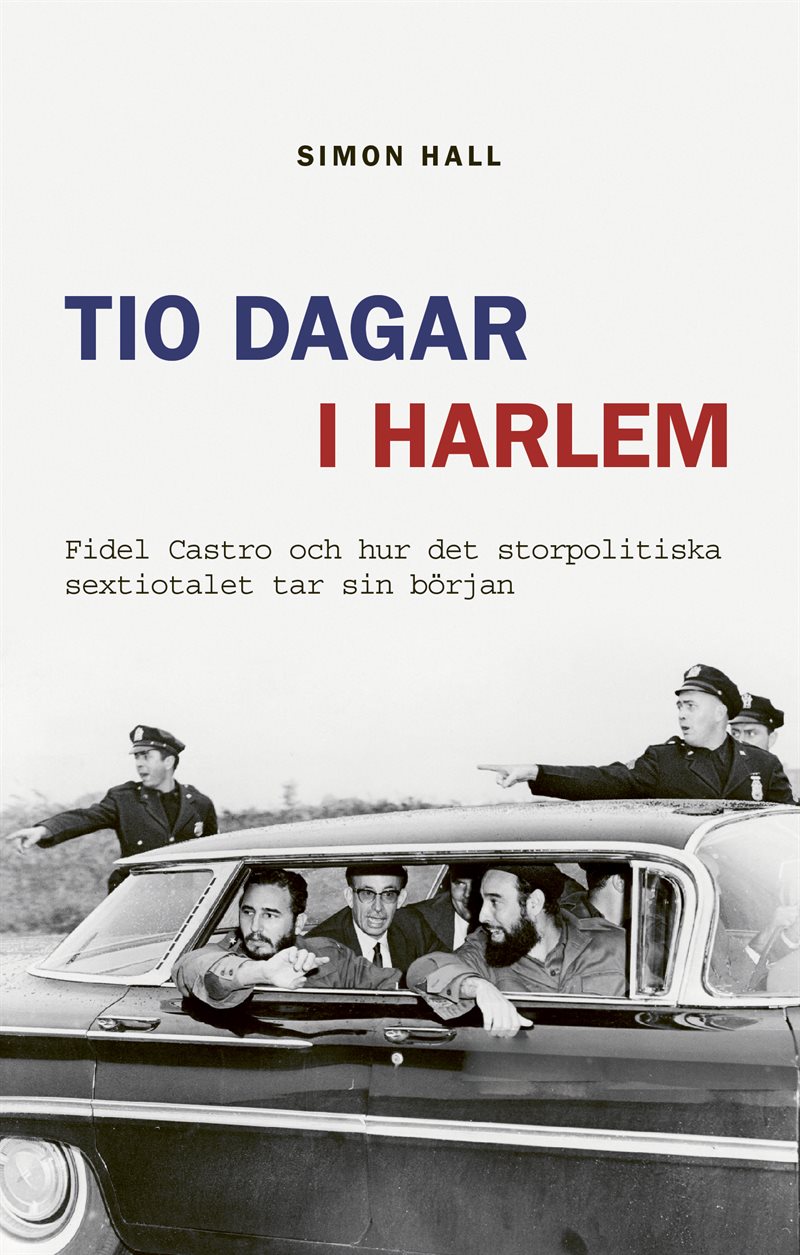 Tio dagar i Harlem : Fidel Castro och hur det storpolitiska sextiotalet tar sin början