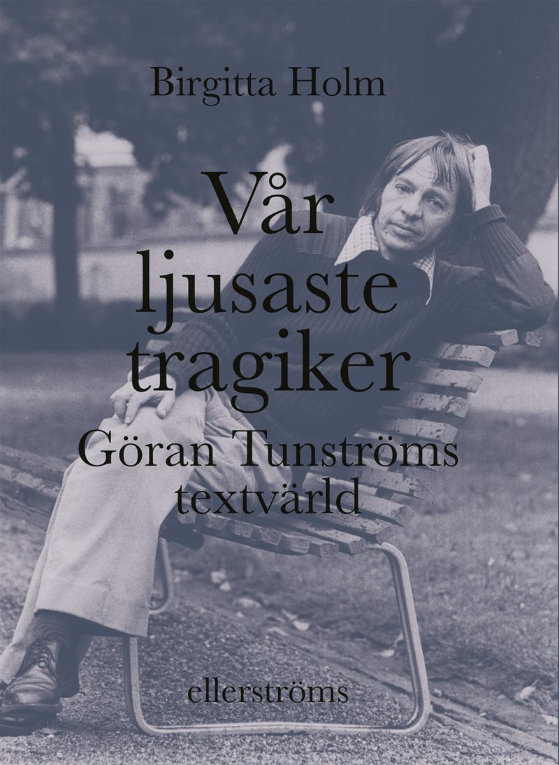 Vår ljusaste tragiker : Göran Tunströms textvärld