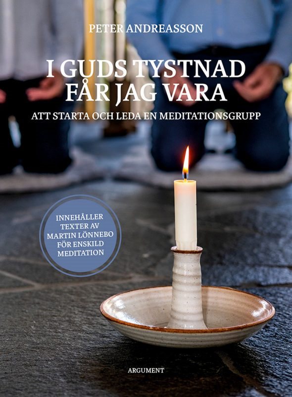 I Guds tystnad får jag vara : att starta och leda en meditationsgrupp