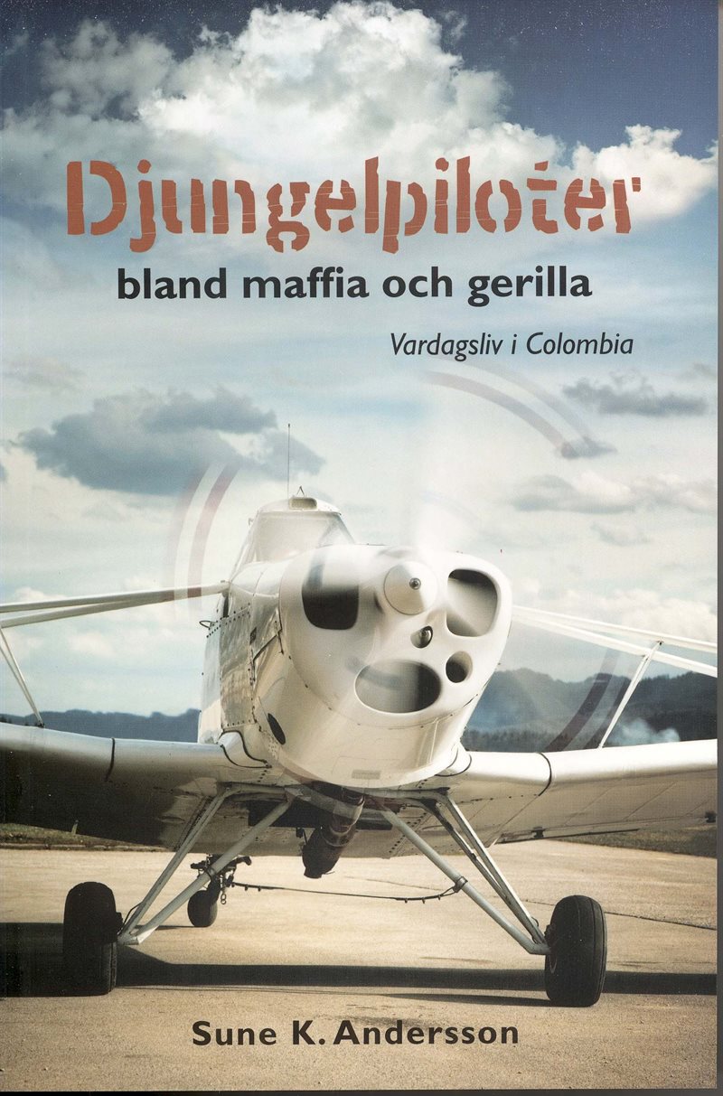 Djungelpiloter : bland maffia och gerilla : vardagsliv i Colombia