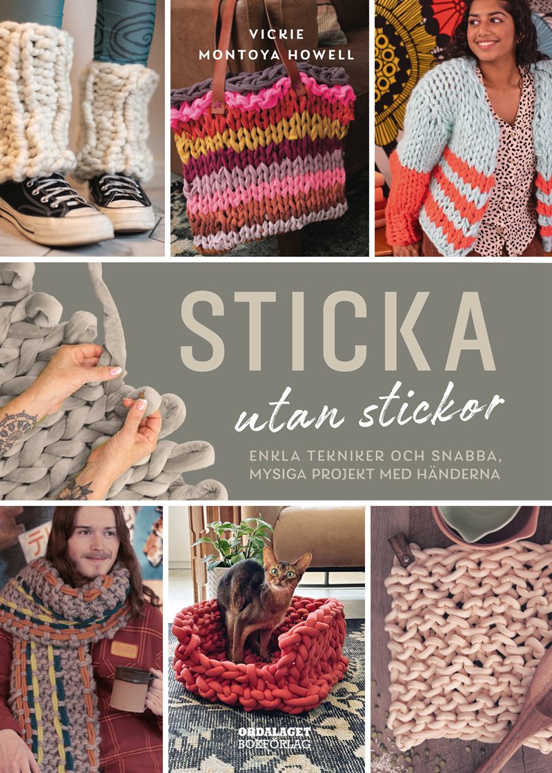 Sticka utan stickor : enkla tekniker och snabba, mysiga projekt med händerna