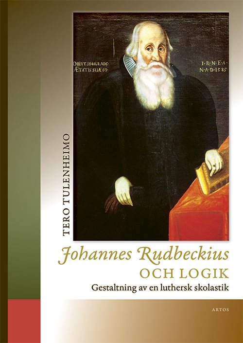 Johannes Rudbeckius och logik : gestaltning av en luthersk skolastik