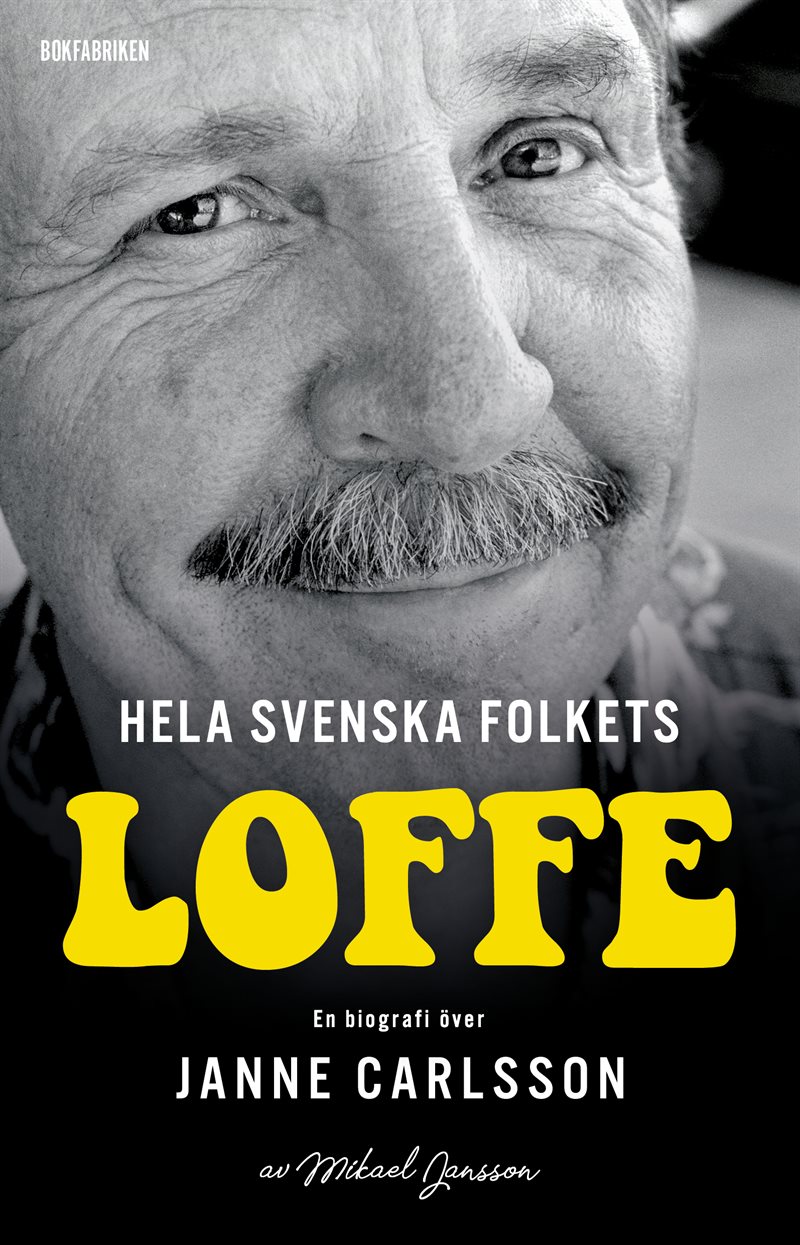 Hela svenska folkets Loffe : en biografi över Janne Carlsson