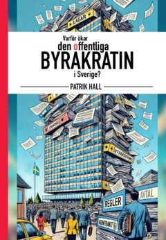 Varför ökar den offentliga byråkratin i Sverige? 