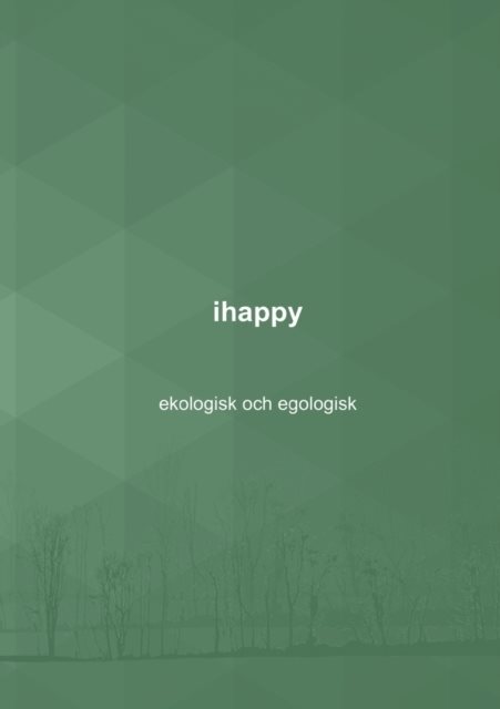 ihappy : ekologisk och egologisk