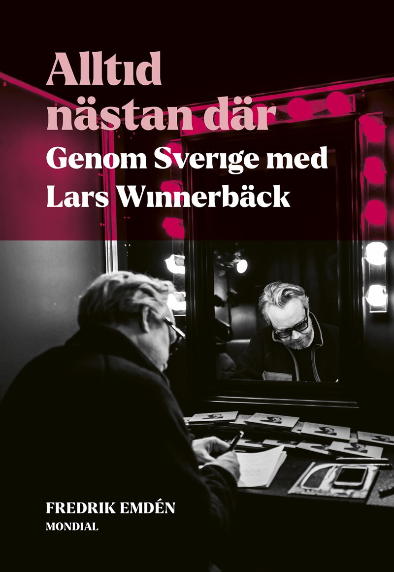 Alltid nästan där : genom Sverige med Lars Winnerbäck