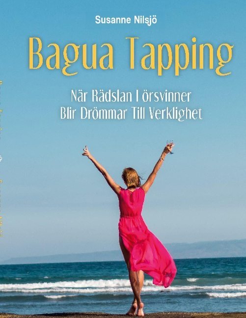 Bagua tapping : när rädslan försvinner blir drömmar till verklighet