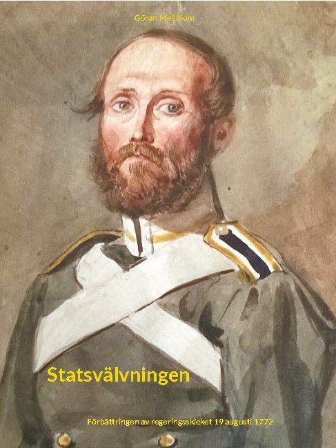 Statsvälvningen : förbättringen av regeringsskicket 19 augusti 1772