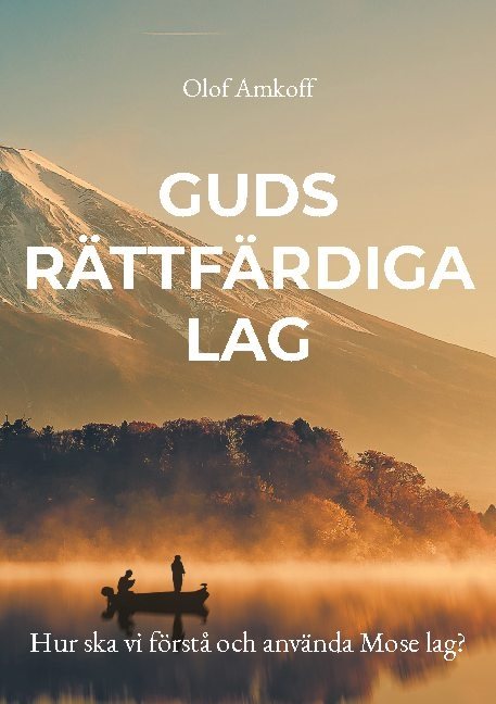 Guds rättfärdiga lag : hur ska vi förstå och använda Mose lag?