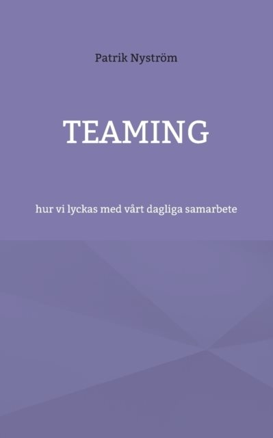 Teaming : hur vi lyckas med vårt dagliga samarbete