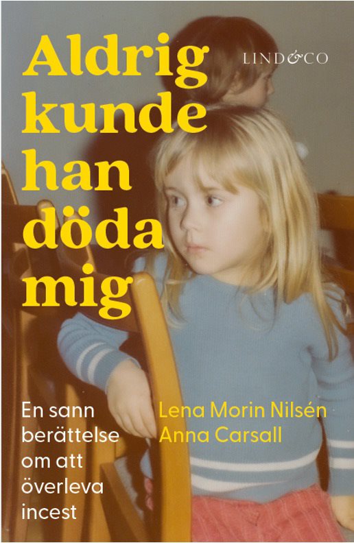 Aldrig kunde han döda mig : en sann berättelse om att överleva incest