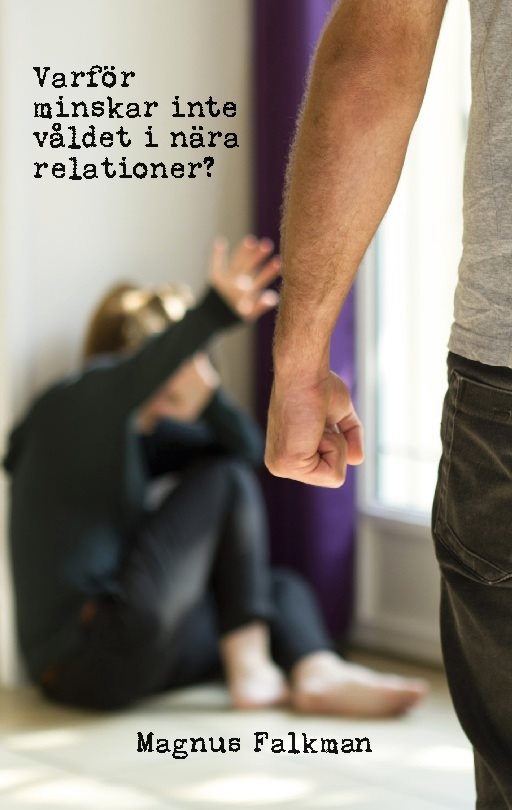 Varför minskar inte våldet i nära relationer?