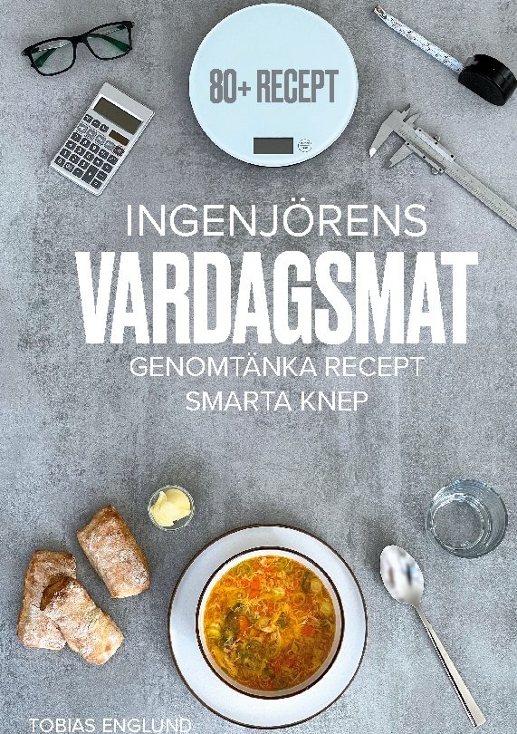 Ingenjörens vardagsmat : genomtänka recept & smarta knep