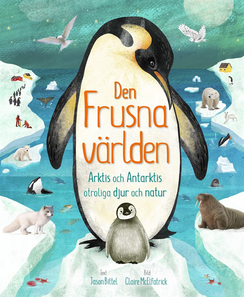 Den frusna världen : Arktis och Antarktis otroliga djur och natur