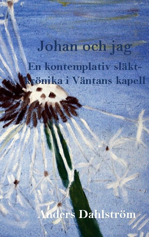 Johan och jag : en kontemplativ släktkrönika