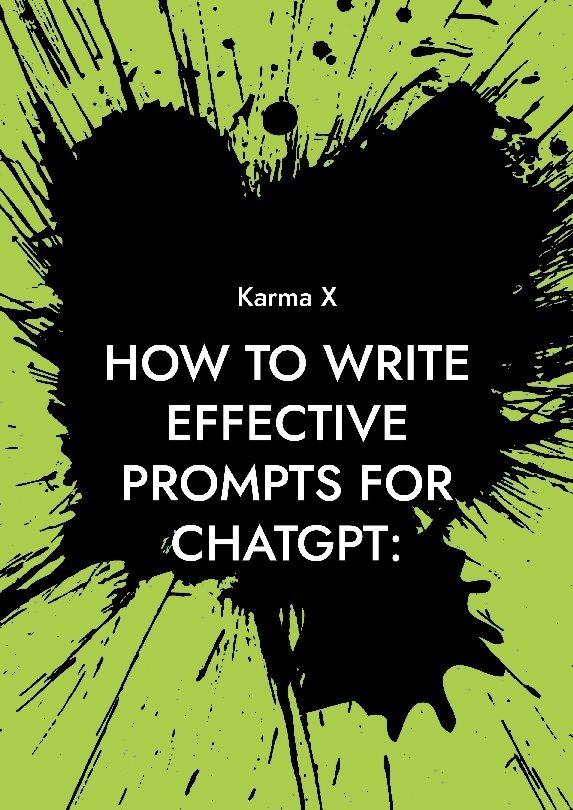 How to write effective prompts for ChatGPT: : A complete guide