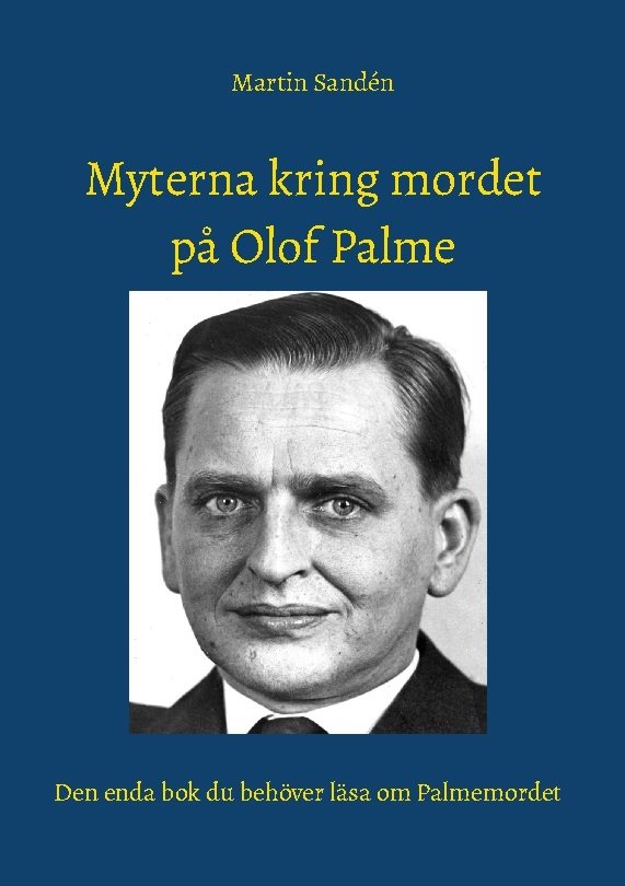 Myterna kring mordet på Olof Palme : Den enda bok du behöver läsa om Palmem