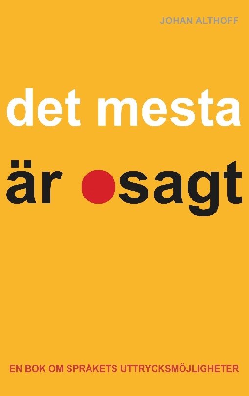 Det mesta är osagt : En bok om språkets uttrycksmöjligheter