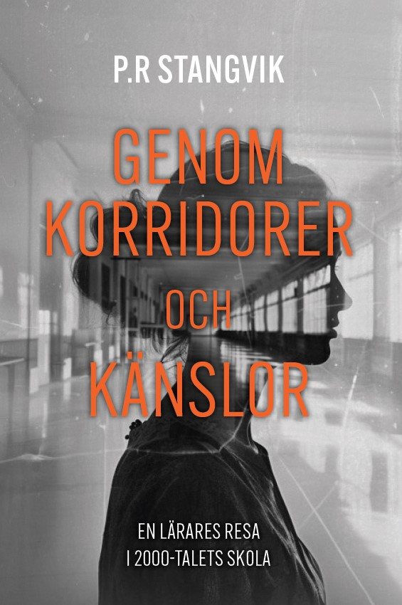 Genom korridorer och känslor : en lärares resa i 2000-talets skola