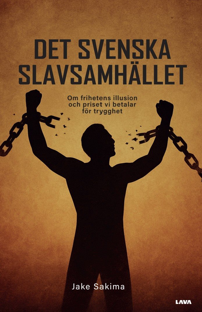 Det svenska slavsamhället : om frihetens illusion och priset vi betalar för trygghet