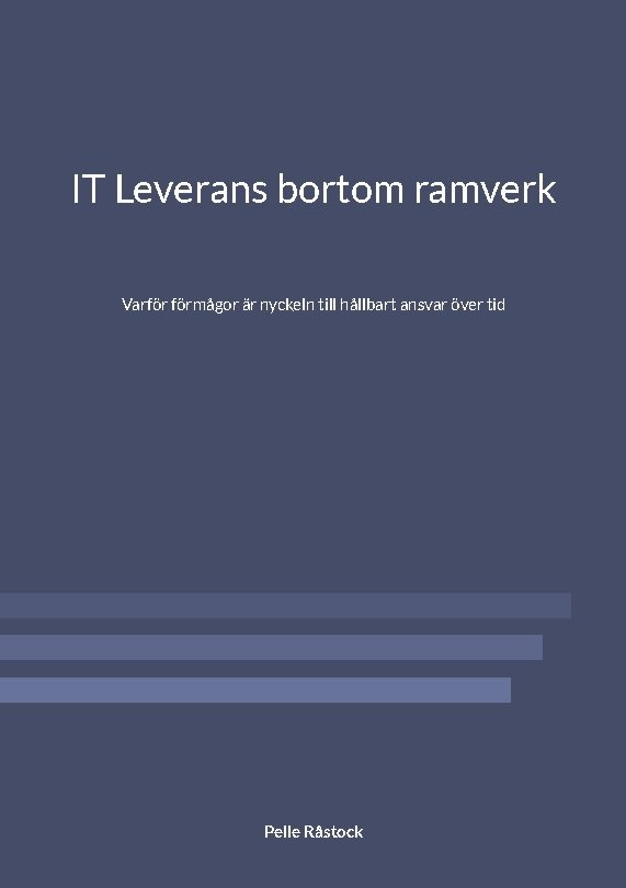 IT Leverans bortom ramverk : Varför förmågor är nyckeln till hållbart ansva