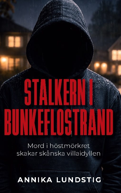Stalkern i Bunkeflostrand : mord i höstmörkret skakar skånska villa idyllen