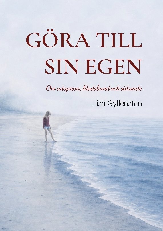 Göra till sin egen : Om adoption, blodsband och sökande